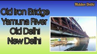 156 Years Old Iron Bridge || Yamuna River || Old Delhi #Hidden Delhi #vlogs