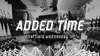 ADDED TIME I Sheffield Wednesday (H)