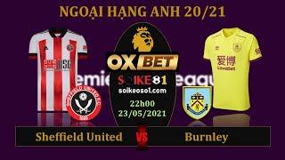 Soi kèo Sheffield Utd vs Burnley – 22h00 ngày 23/5/2021 – vòng 38 Ngoại hạng Anh 20/21