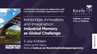 Ironbridge, Innovation and Imagination: Industrial Memory as Global Challenge