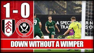 DOWN WITHOUT A WHIMPER | Fulham 1-0 Sheffield United - Match Reaction