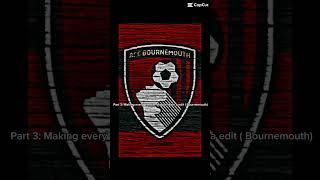 Part 3: Making every premier league team a edit ( Bournemouth) #shorts #edits #bournemouth