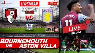 BOURNEMOUTH vs ASTON VILLA Live Stream Football Match EPL PREMIER LEAGUE Watch Our FREE Coverage