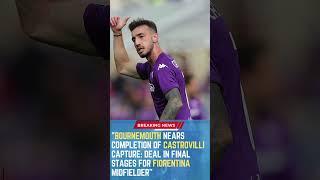 Bournemouth Nears Completion of Castrovilli Capture: Deal in Final Stages for Fiorentina Midfielder