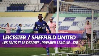 Les buts et le débrief de Leicester / Sheffield United - Premier League(J28)