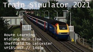 Train Simulator 2021 - Route Learning: Midland Main Line // Sheffield to Leicester (HST) // 1440p