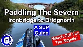 Paddling The Severn - Ironbridge To Bridgnorth - A SUP Guide