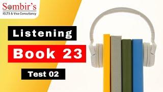 IELTS Book 23 | Test 02 | Listening | Sombir's Visa Consultancy