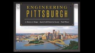 2021-02-09 Engineering Pittsburgh:  Bridge History - Todd Wilson