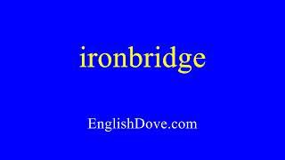 How to pronounce ironbridge in American English