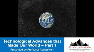 Technological Advances that Made Our World - Part 1