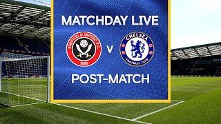 Matchday Live: Sheffield Utd v Chelsea | Post-Match | Premier League Matchday