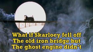 Skarloey what if (Skarloey fell off the old iron bridge but the ghost engine didn’t)