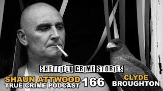 Sheffield Crime Stories: Clyde Broughton | True Crime Podcast 166