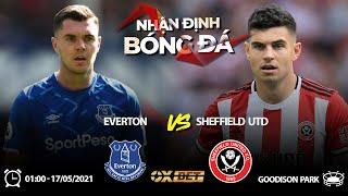 NHẬN ĐỊNH BÓNG ĐÁ | Kèo Everton vs Sheffield United  - 17/05/2021 - Vòng 36 Premier League