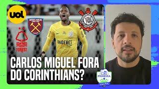 CORINTHIANS PODE PERDER CARLOS MIGUEL PARA NOTTINGHAM FOREST OU WEST HAM