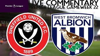 SHEFFIELD UNITED VS WEST BROM - LIVE COMMENTARY - PREMIER LEAGUE GAMEWEEK 22