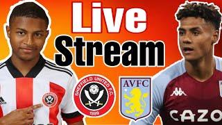 SHEFFIELD UNITED VS ASTON VILLA | Live Stream