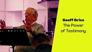 Geoff Grice: The Power of Testimony