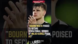 Bournemouth Poised to Secure Sensational Signing of Milos Kerkez from AZ! #ShortsFootballNews