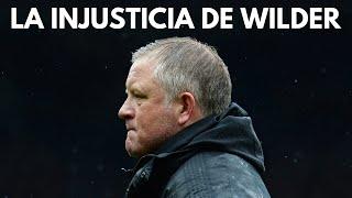 LA INJUSTICIA DE ECHAR A CHRIS WILDER DEL SHEFFIELD UNITED