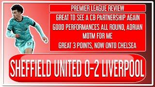 Sheffield United 0-2 Liverpool Review | A CB Pair! | Adrian MOTM | Great 3 points, now onto Chelsea!