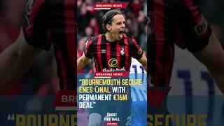 Bournemouth Secure Enes Ünal with Perm...#M-SFootballNews #FootballUpdates