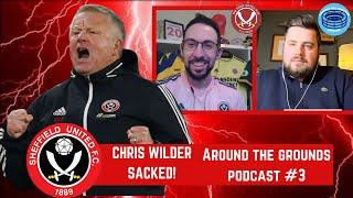 CHRIS WILDER SACKED! SHEFFIELD UNITED I AROUND THE GROUNDS PODCAST #3