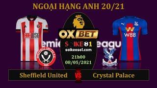 Soi kèo Sheffield Utd vs Crystal Palace – 21h00 ngày 8/5/2021 – vòng 35 Ngoại hạng Anh 20/21