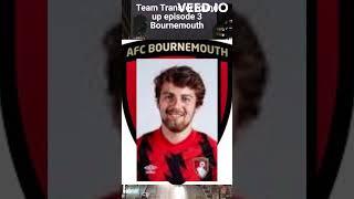 Team Transfer round up episode 3  Bournemouth