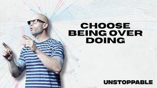 Unstoppable Week 4 | Choose being over doing | Thrive Church