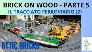 BRICK ON WOOD PARTE 5 - IL TRACCIATO FERROVIARIO (2)