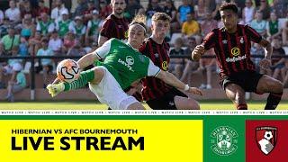 LIVE: Hibernian FC vs AFC Bournemouth | Watch Live On YouTube | Pre-Season 2023/24