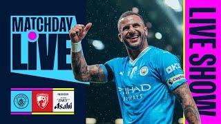 MATCHDAY LIVE! Manchester City v Bournemouth | Premier League