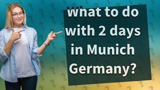 What to do with 2 days in Munich Germany?