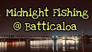 Midnight fishing at Batticaloa | Kallady Bridge | Singing Fish |Batticaloa, Sri Lanka 2021