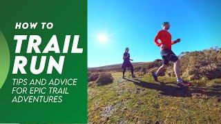 Get into TRAIL RUNNING: My Top Tips for trail running adventures