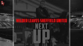 CHRIS WILDER LEAVES SHEFFIELD UNITED | Next Up